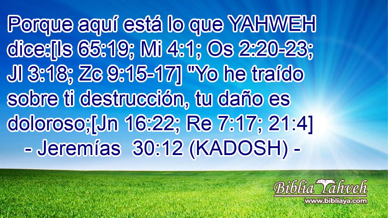  Porque aquí está lo que YAHWEH dice:[Is 65:19; Mi 4:1; Os 2:20-23; Jl 3:18; Zc 9:15-17] 