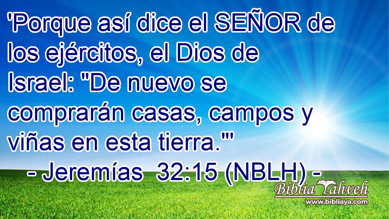  'Porque así dice el SEÑOR de los ejércitos, el Dios de Israel: 