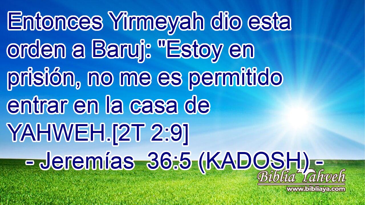  Entonces Yirmeyah dio esta orden a Baruj: 