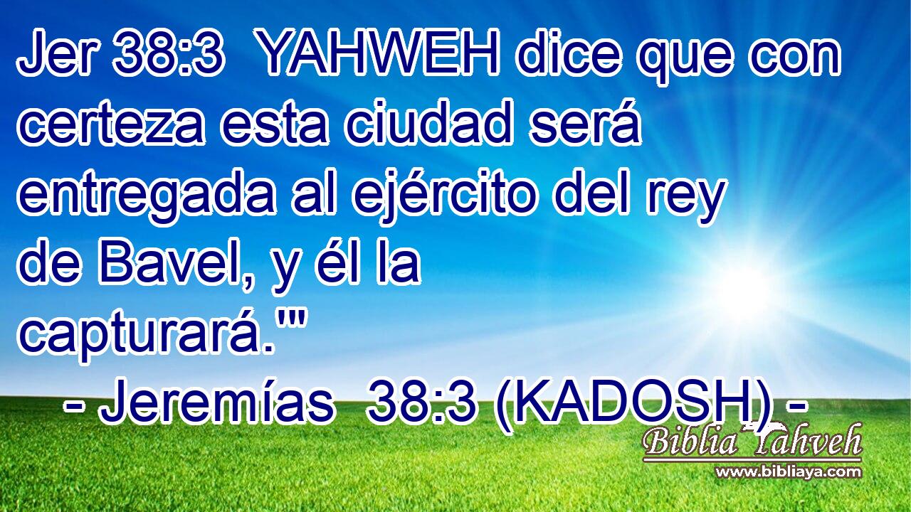  YAHWEH dice que con certeza esta ciudad será entregada al ejército del rey de Bavel, y él la capturará.'