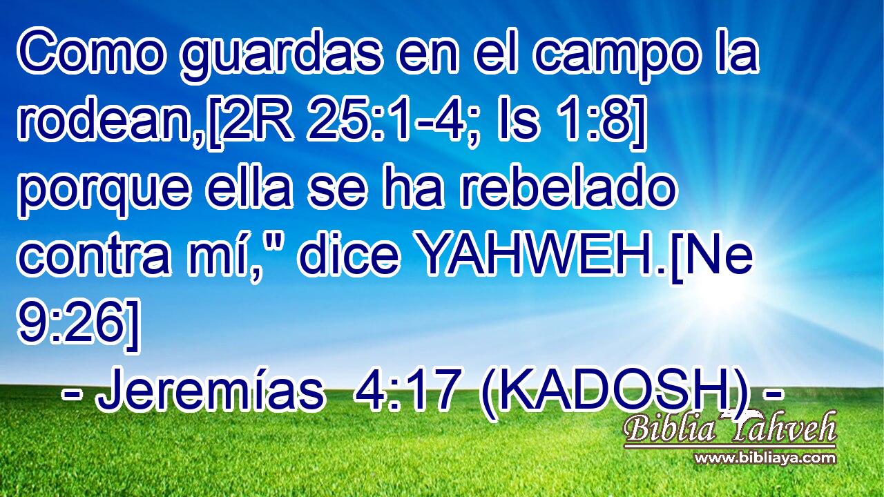  Como guardas en el campo la rodean,[2R 25:1-4; Is 1:8] porque ella se ha rebelado contra mí,