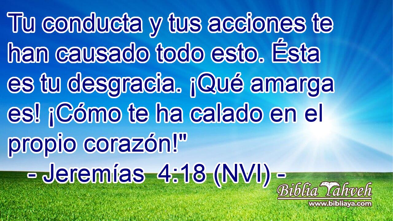  Tu conducta y tus acciones te han causado todo esto. Ésta es tu desgracia. ¡Qué amarga es! ¡Cómo te ha calado en el propio corazón!