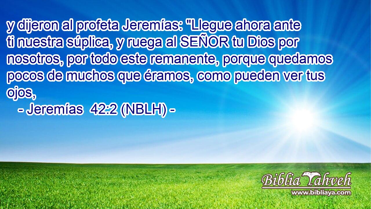  y dijeron al profeta Jeremías: 
