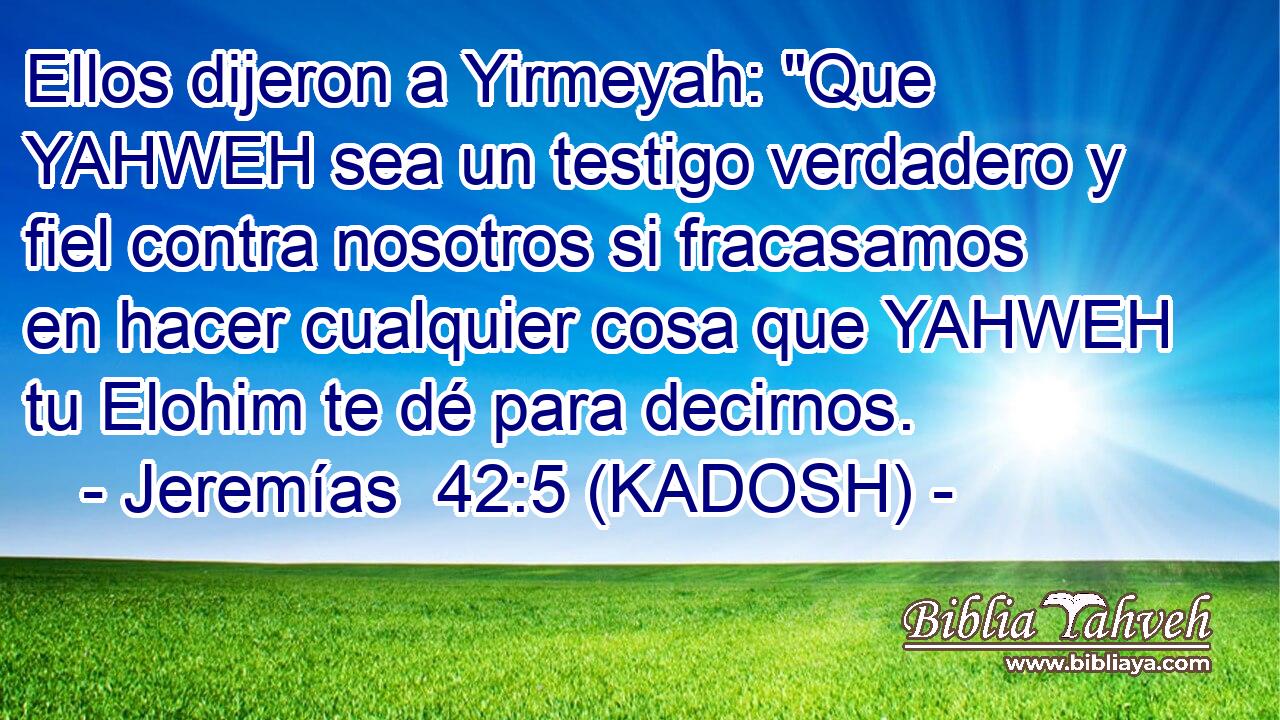  Ellos dijeron a Yirmeyah: 