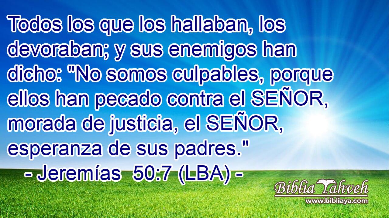 Todos los que los hallaban, los devoraban; y sus enemigos han dicho: 