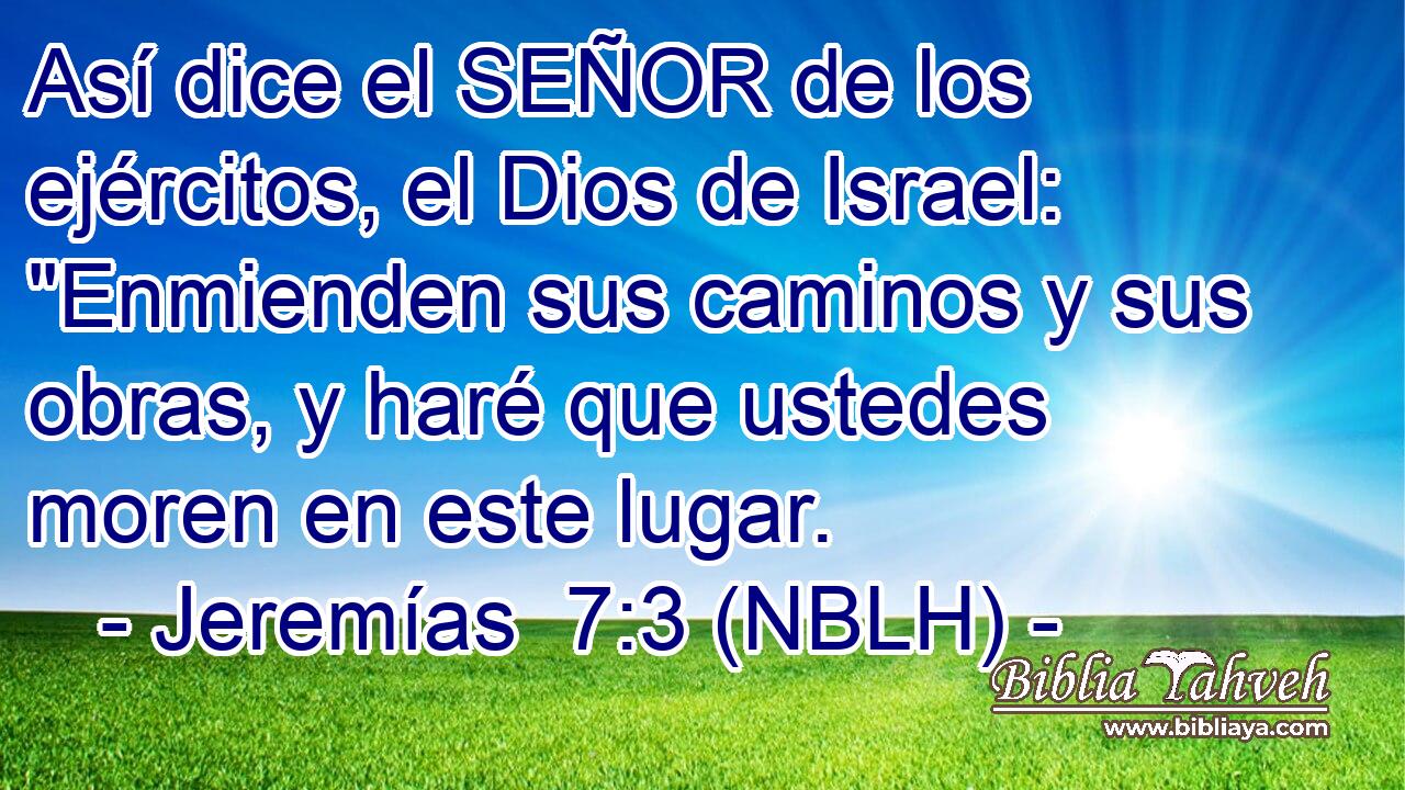  Así dice el SEÑOR de los ejércitos, el Dios de Israel: 