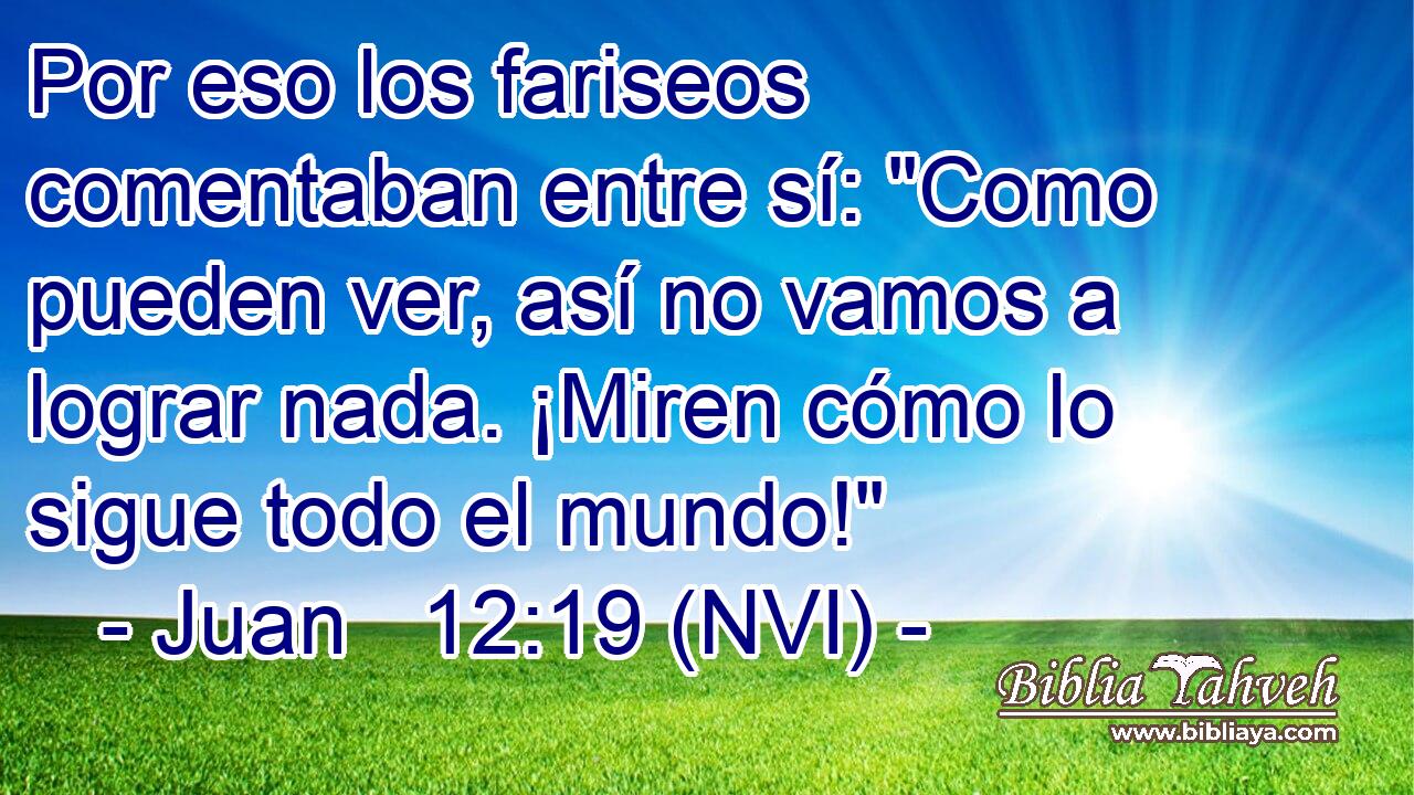  Por eso los fariseos comentaban entre sí: 