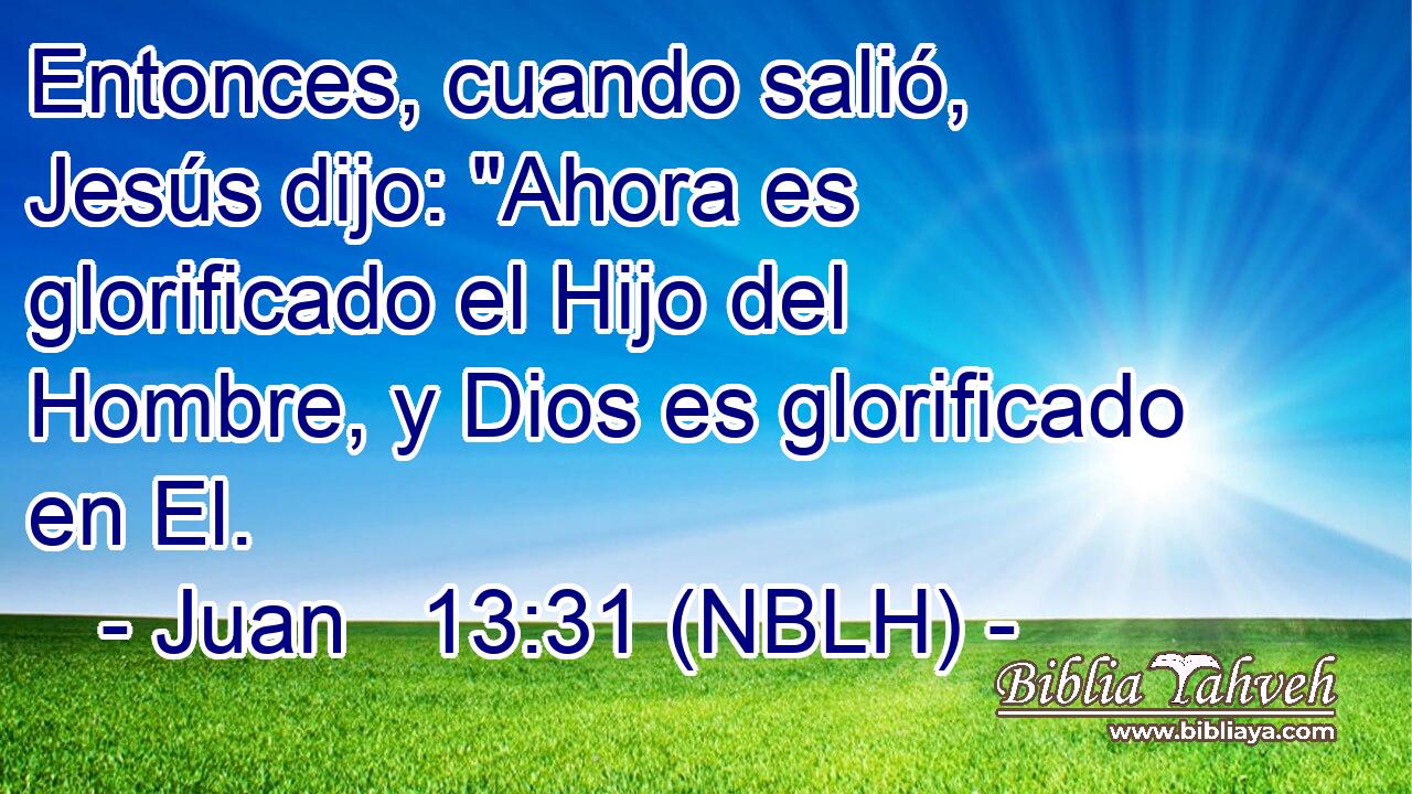 Entonces, cuando salió, Jesús dijo: 