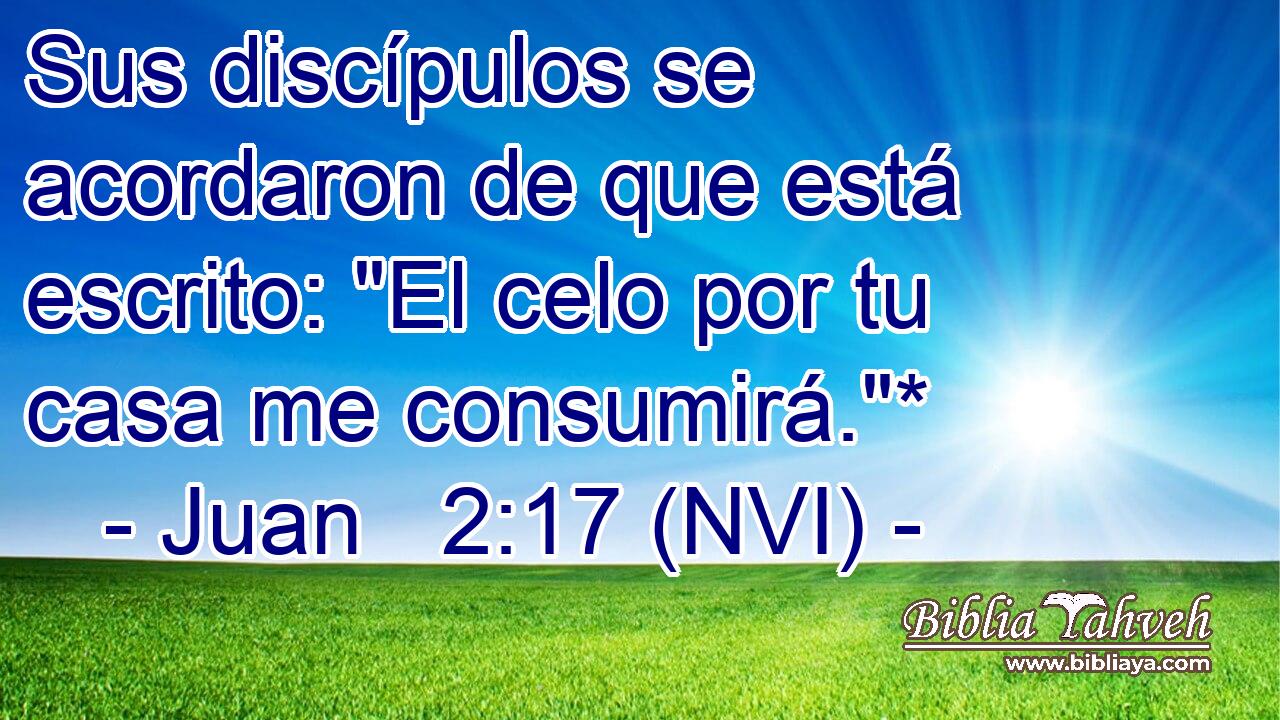 Sus discípulos se acordaron de que está escrito: 