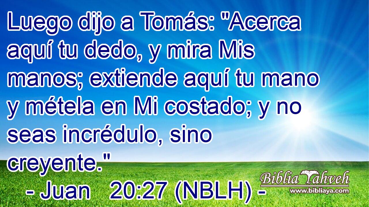  Luego dijo a Tomás: 