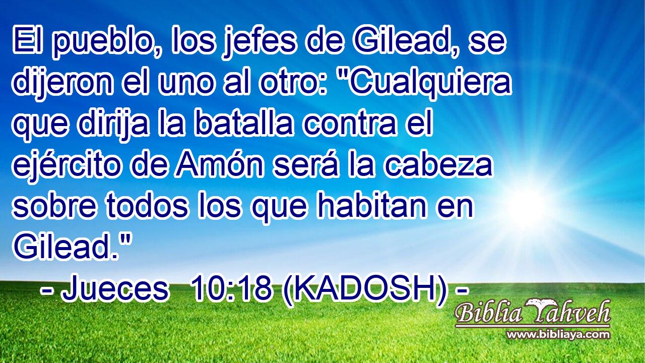  El pueblo, los jefes de Gilead, se dijeron el uno al otro: 