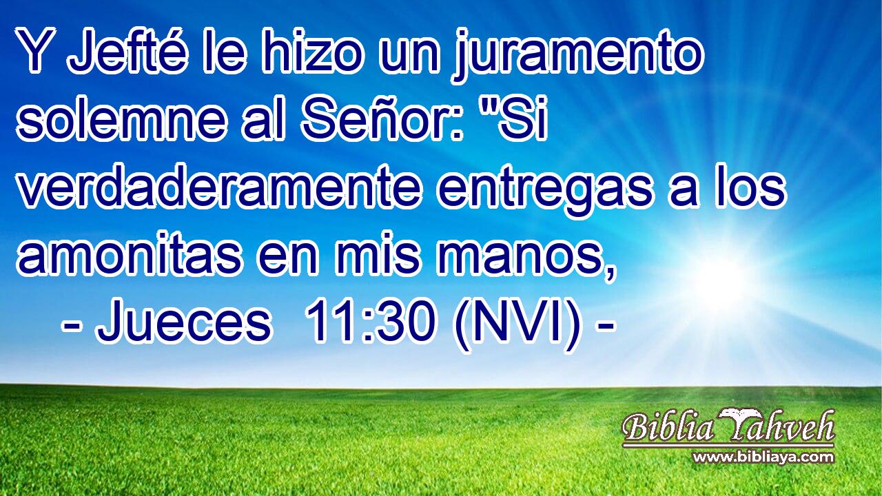  Y Jefté le hizo un juramento solemne al Señor: 