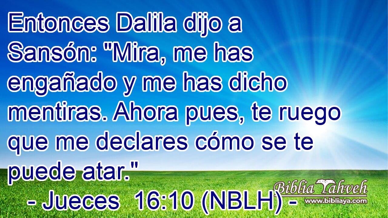  Entonces Dalila dijo a Sansón: 