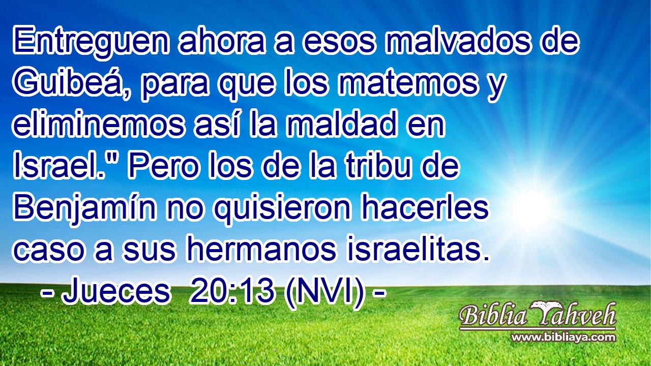  Entreguen ahora a esos malvados de Guibeá, para que los matemos y eliminemos así la maldad en Israel.