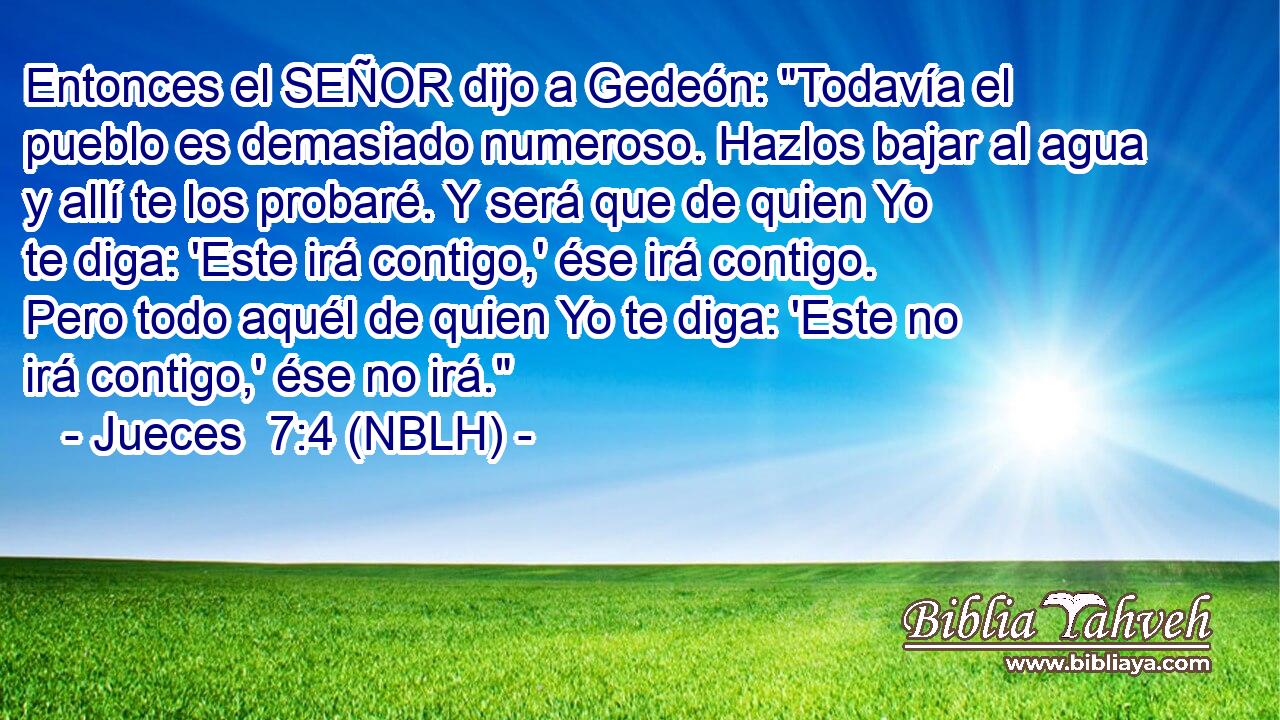  Entonces el SEÑOR dijo a Gedeón: 
