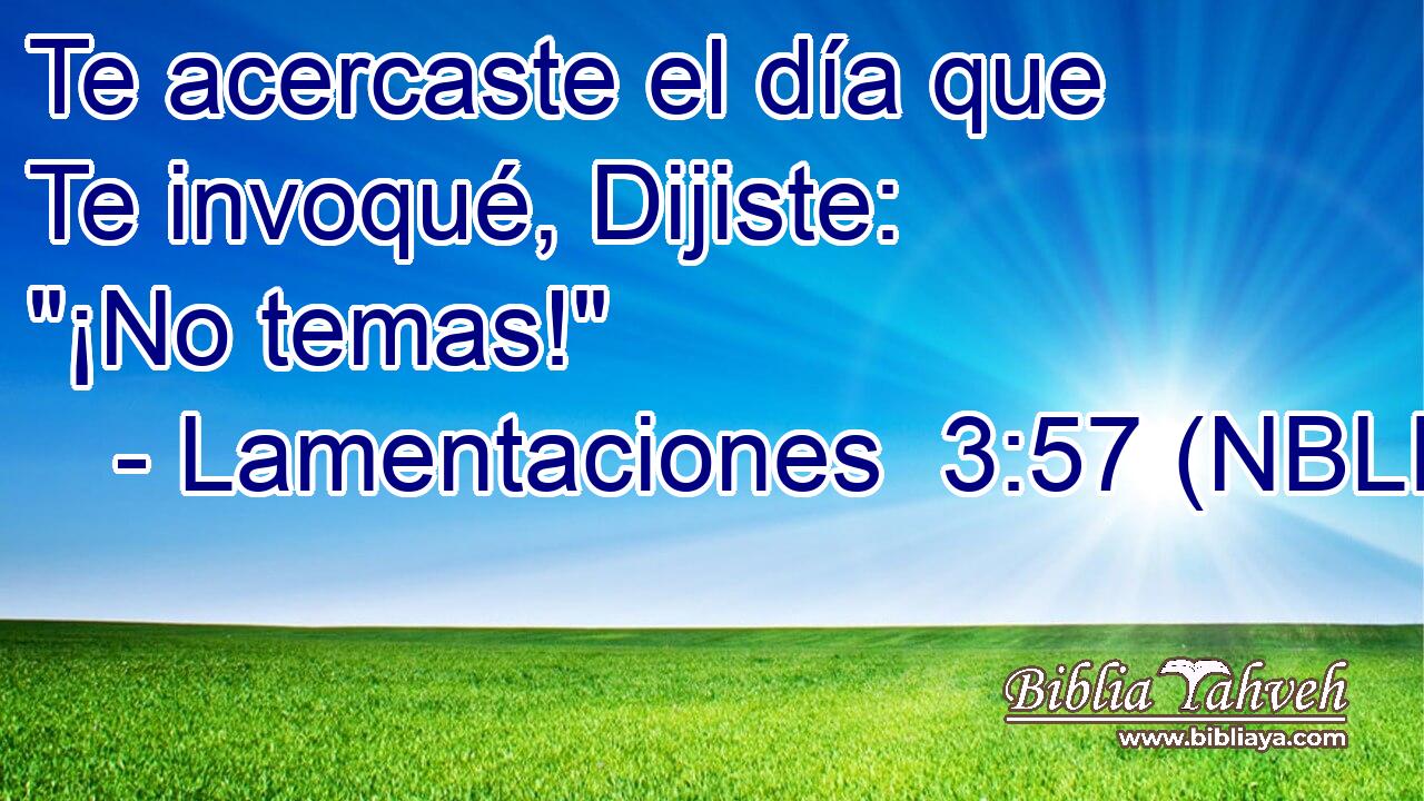  Te acercaste el día que Te invoqué, Dijiste: 