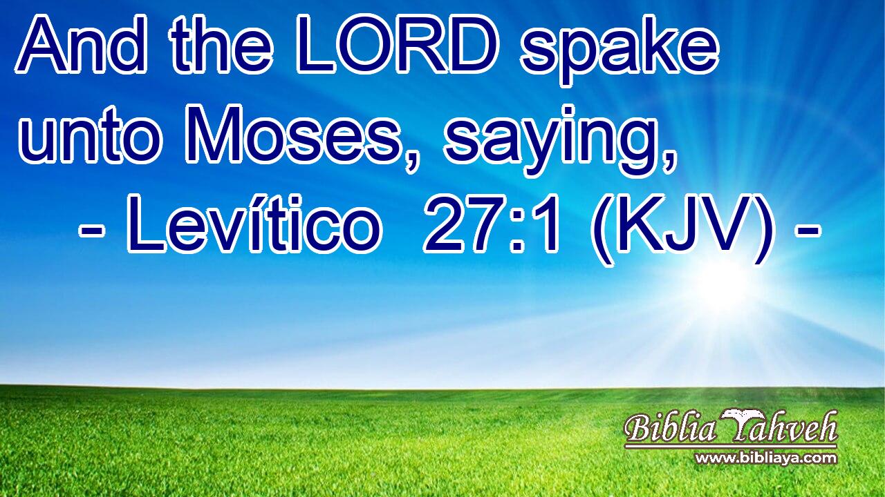 And the LORD spake unto Moses, saying,