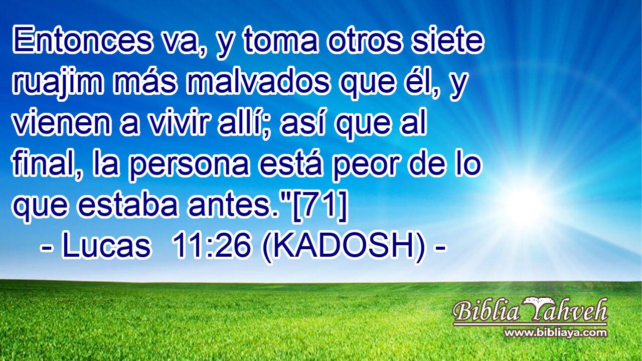  Entonces va, y toma otros siete ruajim más malvados que él, y vienen a vivir allí; así que al final, la persona está peor de lo que estaba antes.