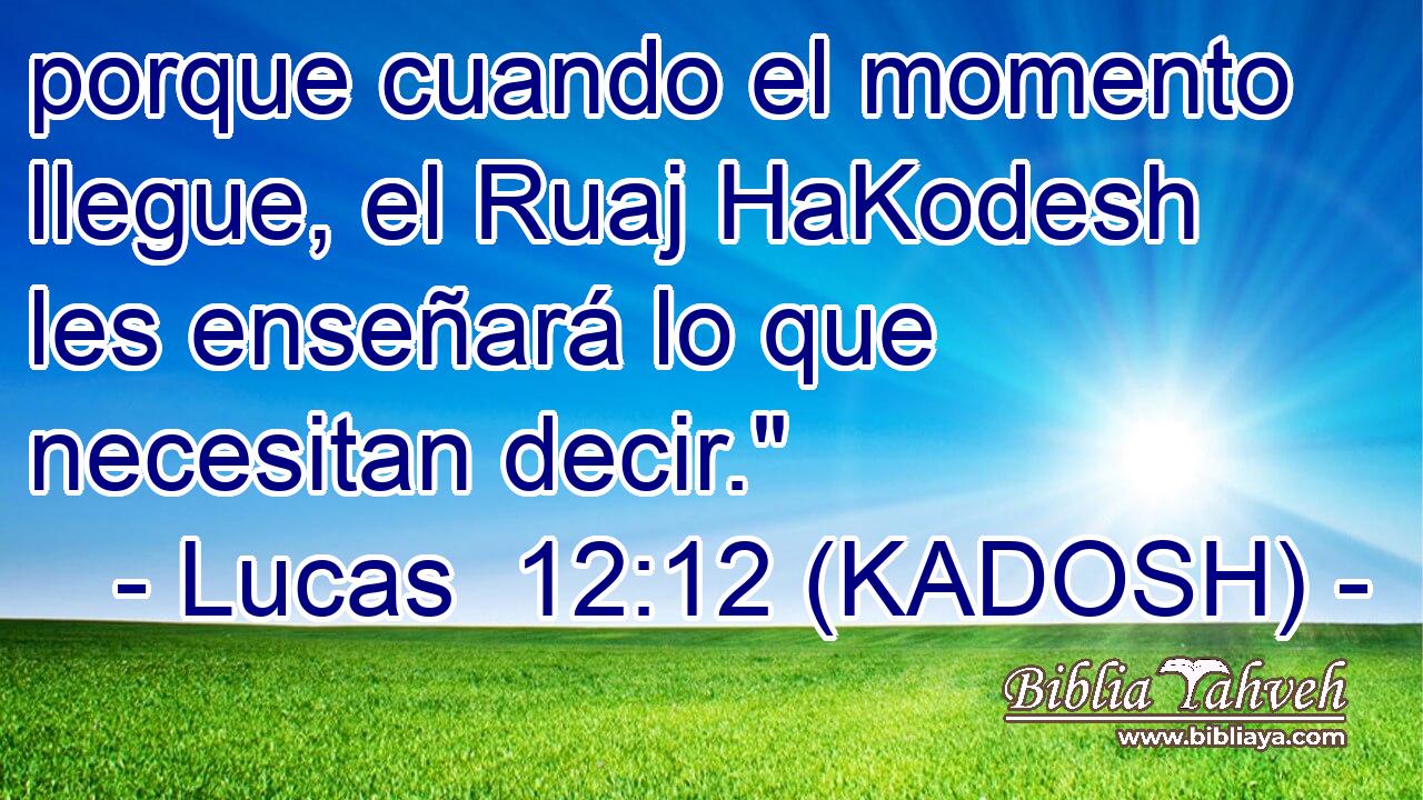  porque cuando el momento llegue, el Ruaj HaKodesh les enseñará lo que necesitan decir.