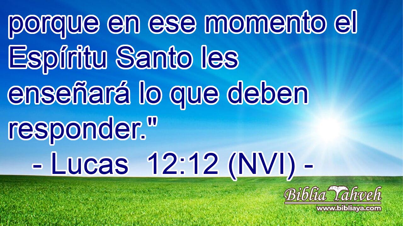  porque en ese momento el Espíritu Santo les enseñará lo que deben responder.