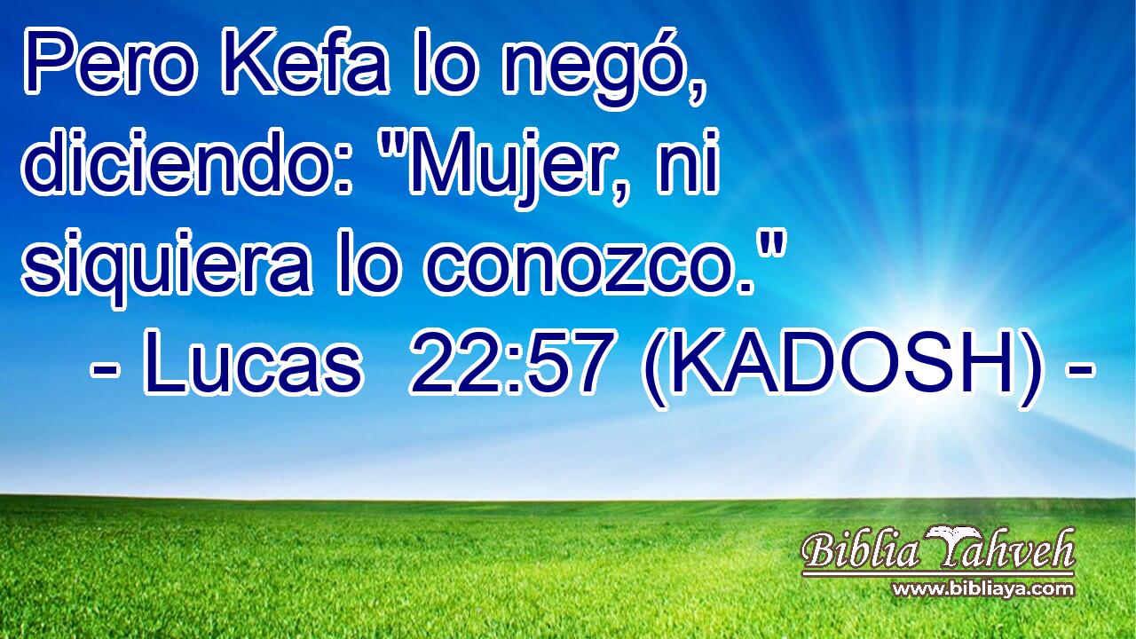  Pero Kefa lo negó, diciendo: 