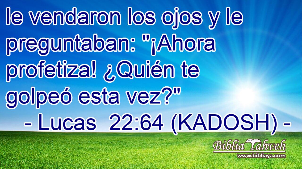  le vendaron los ojos y le preguntaban: 