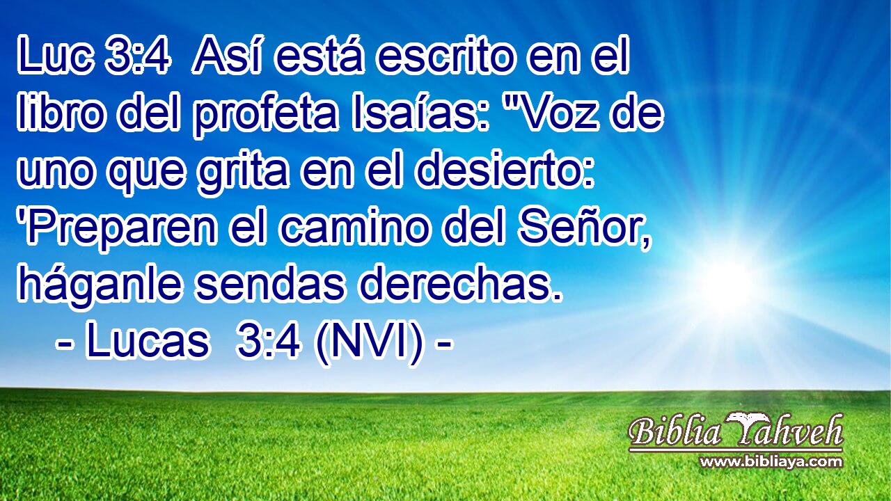 Luc 3:4  Así está escrito en el libro del profeta Isaías: 