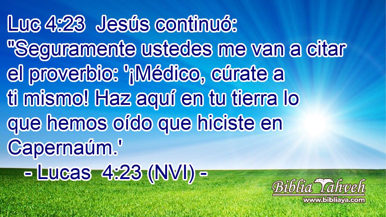 Luc 4:23  Jesús continuó: 