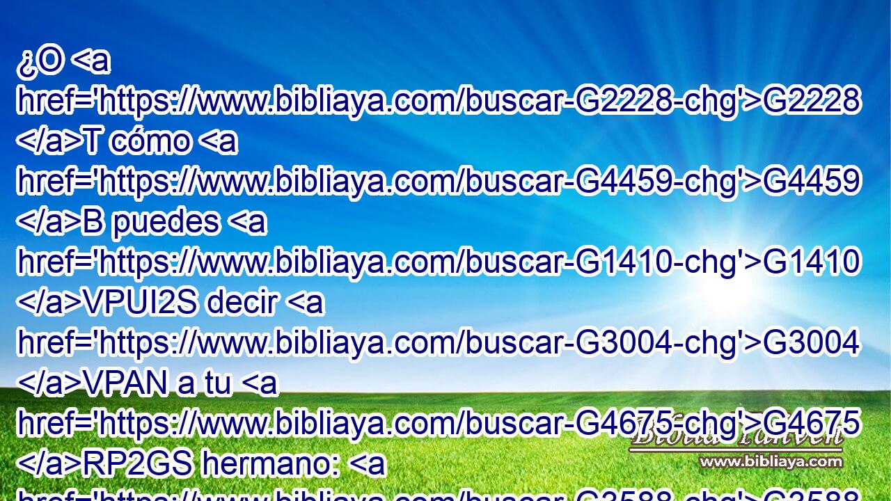 ¿O G2228 T cómo G4459 B puedes G1410 VPUI2S decir G3004 VPAN a tu G4675 RP2GS hermano: G3588 G80 DDSM NDSM Hermano, G80 NVSM déjame G863 VAAM2S sacar G1544 VAAS1S la G3588 DASN paja G2595 NASN que G3588 DASN está en G1722 P tu G4675 RP2GS ojo, G3588 G3788 DDSM NDSM no G3756 T mirando G991 VPAP-SNM tú G846 RP-NSM la G3588 DASF viga G1385 NASF que está en G1722 P el G3588 DDSM ojo G3788 NDSM tuyo? G4675 RP2GS Hipócrita, G5273 NVSM saca G1544 VAAM2S primero G4412