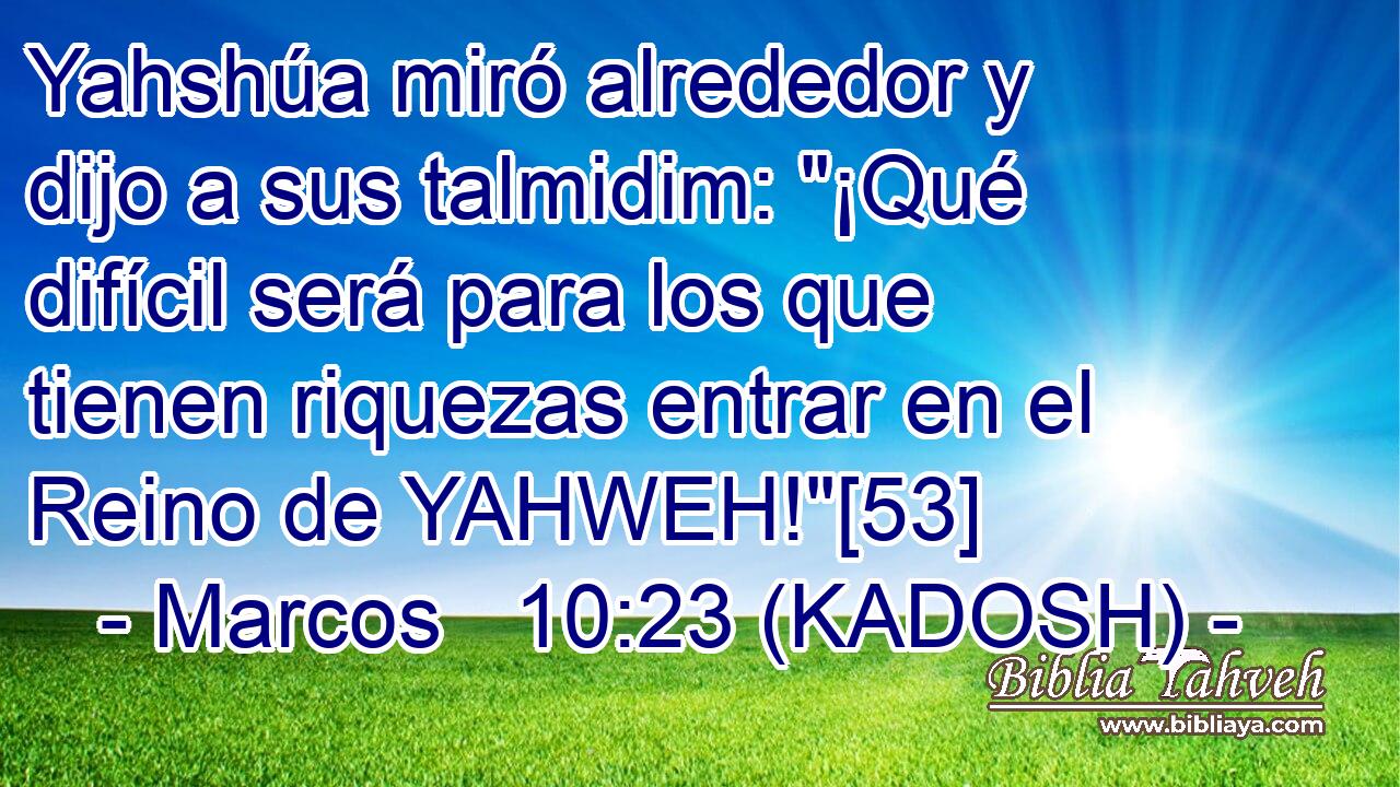  Yahshúa miró alrededor y dijo a sus talmidim: 