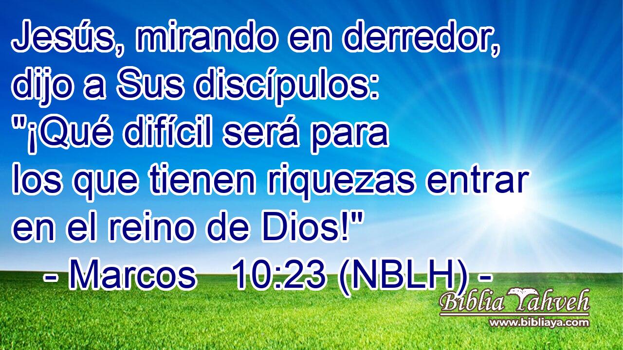  Jesús, mirando en derredor, dijo a Sus discípulos: 
