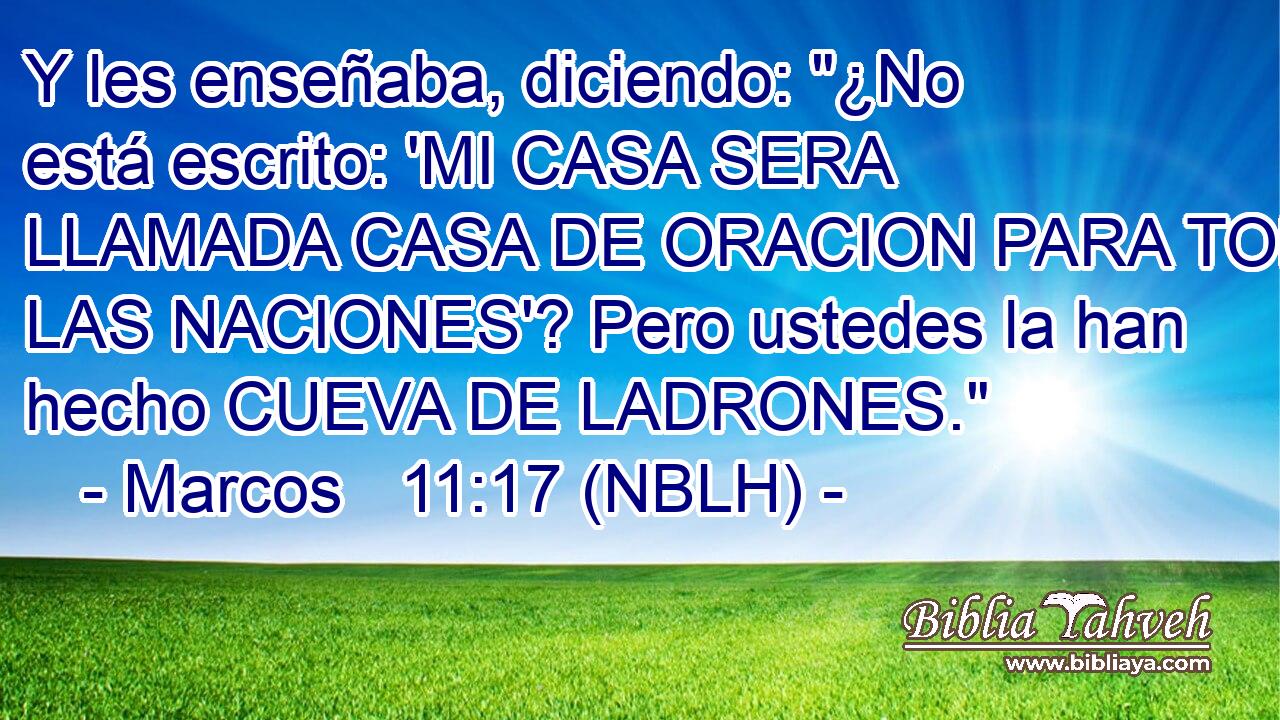  Y les enseñaba, diciendo: 