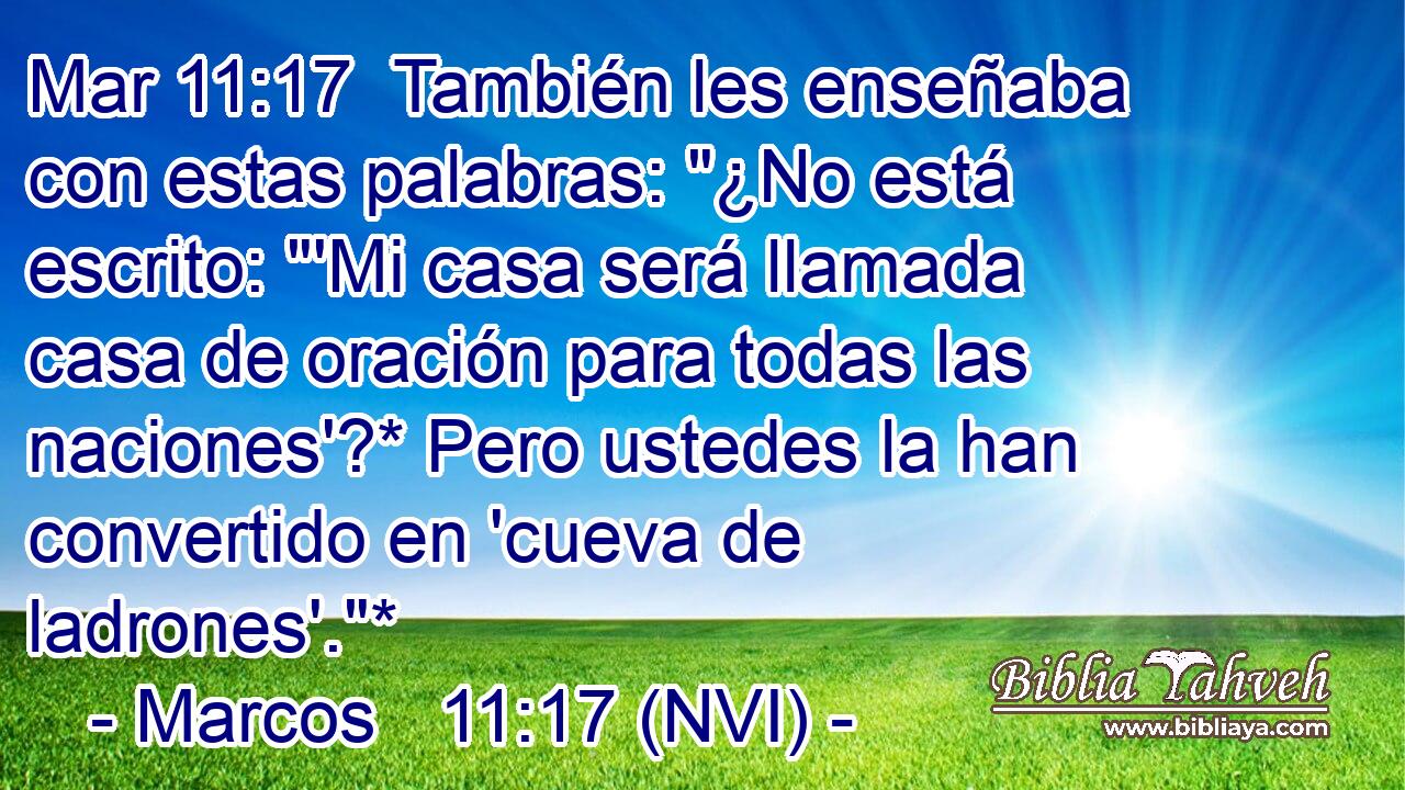 Mar 11:17  También les enseñaba con estas palabras: 