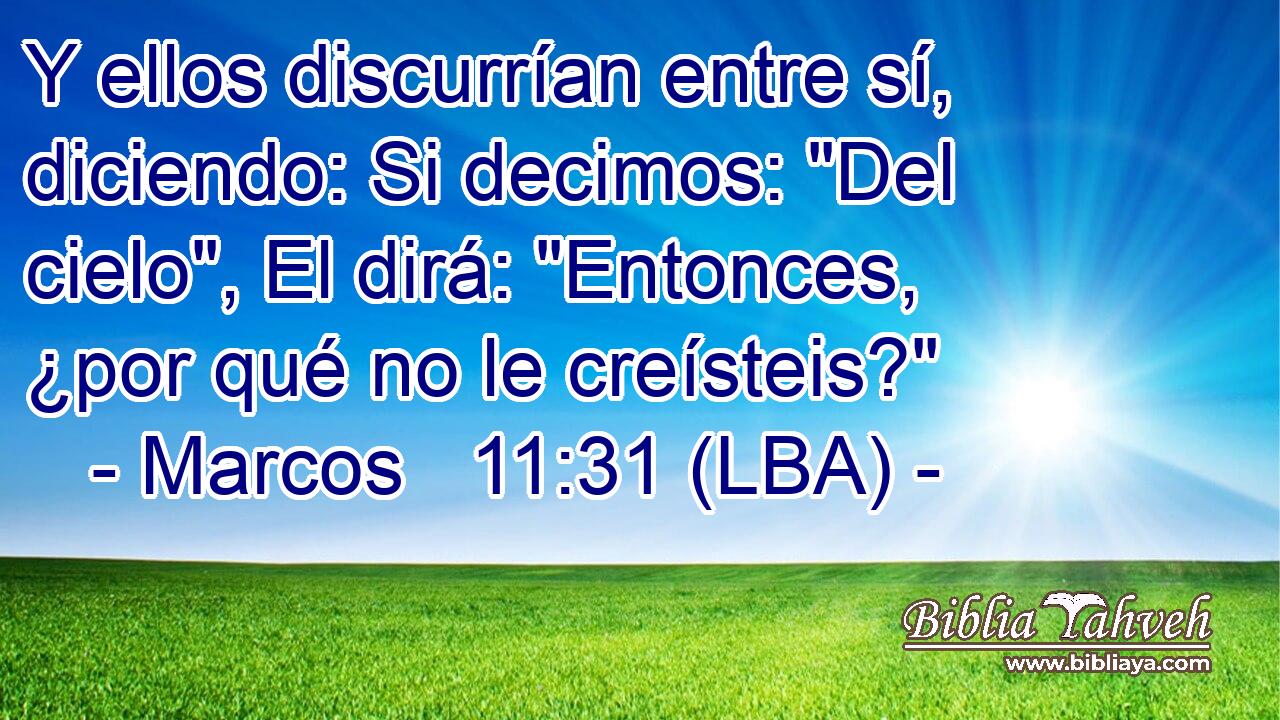 Y ellos discurrían entre sí, diciendo: Si decimos: 