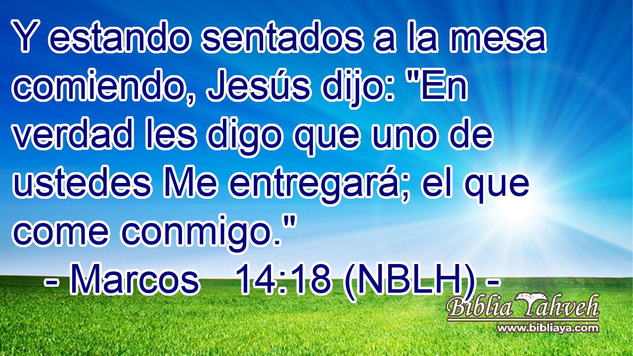  Y estando sentados a la mesa comiendo, Jesús dijo: 