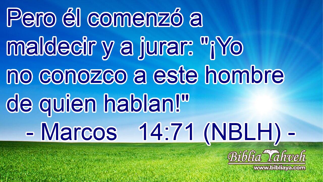  Pero él comenzó a maldecir y a jurar: 