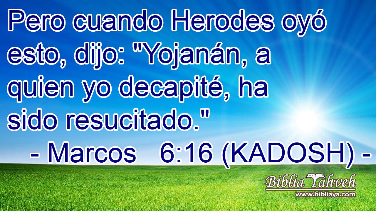  Pero cuando Herodes oyó esto, dijo: 