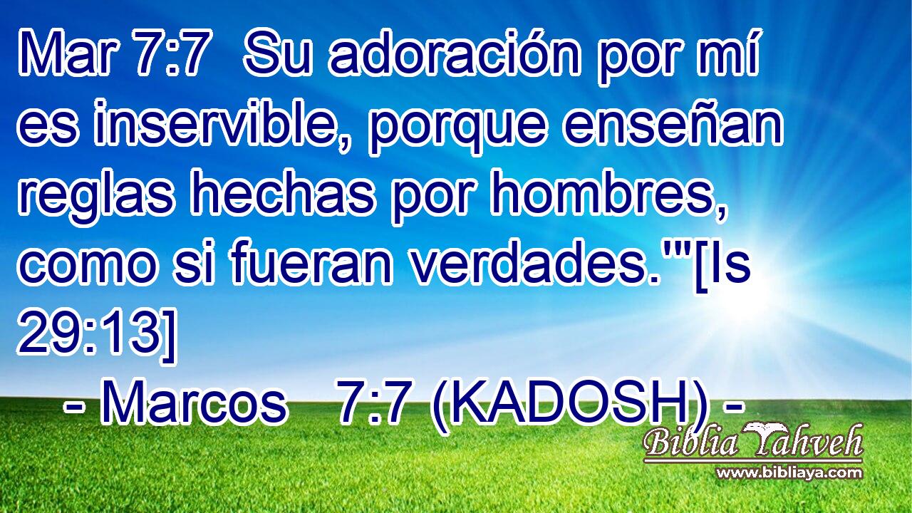  Su adoración por mí es inservible, porque enseñan reglas hechas por hombres, como si fueran verdades.'