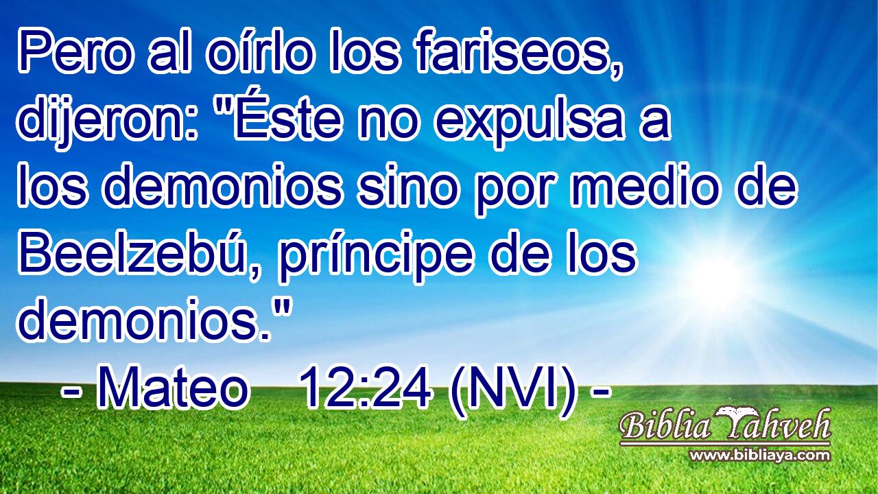  Pero al oírlo los fariseos, dijeron: 