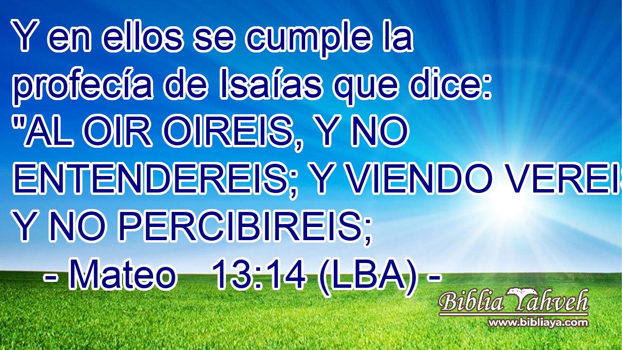 Y en ellos se cumple la profecía de Isaías que dice: 