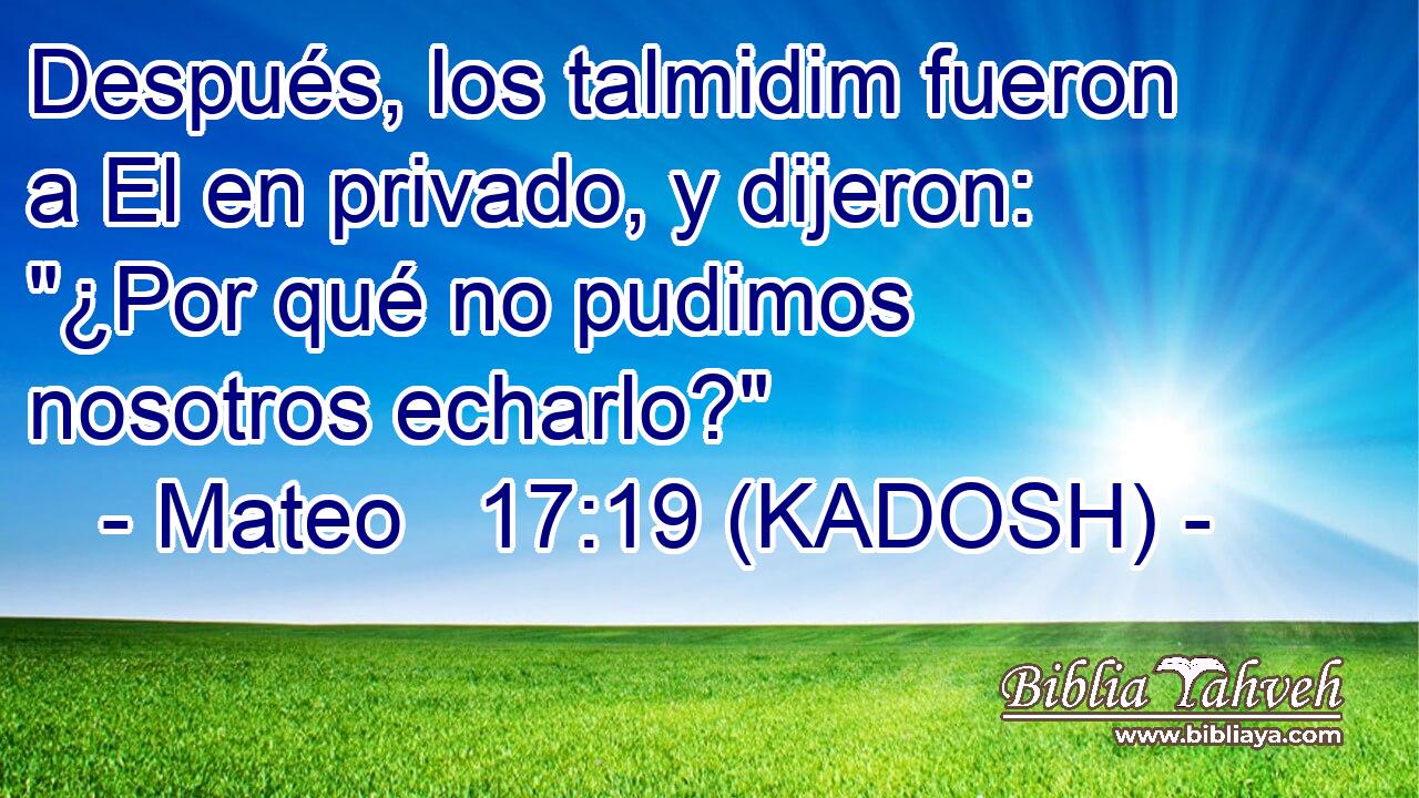  Después, los talmidim fueron a El en privado, y dijeron: 