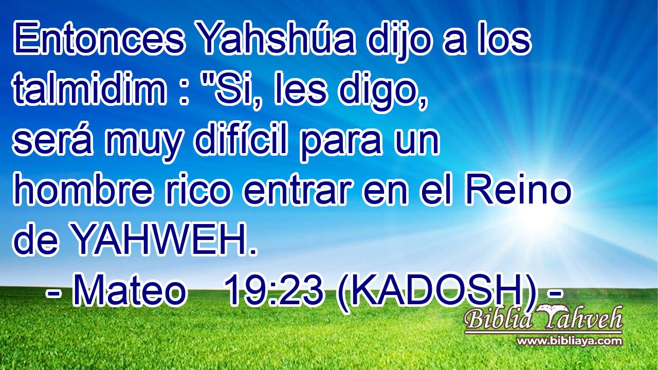  Entonces Yahshúa dijo a los talmidim : 