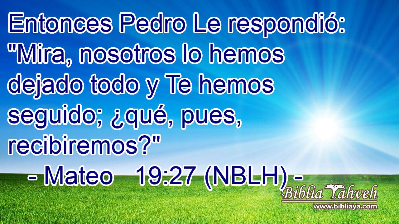  Entonces Pedro Le respondió: 