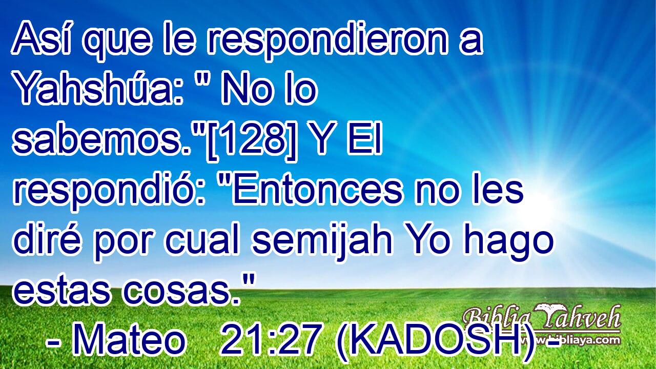  Así que le respondieron a Yahshúa: 