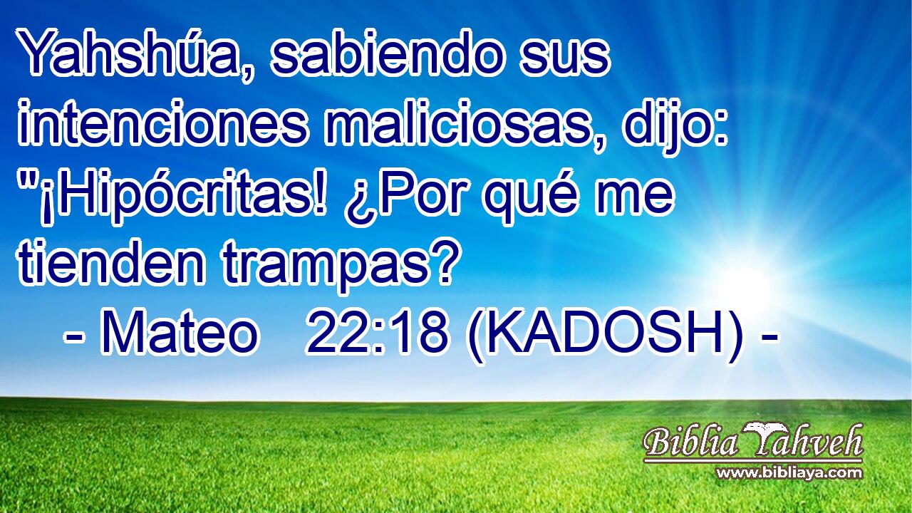  Yahshúa, sabiendo sus intenciones maliciosas, dijo: 