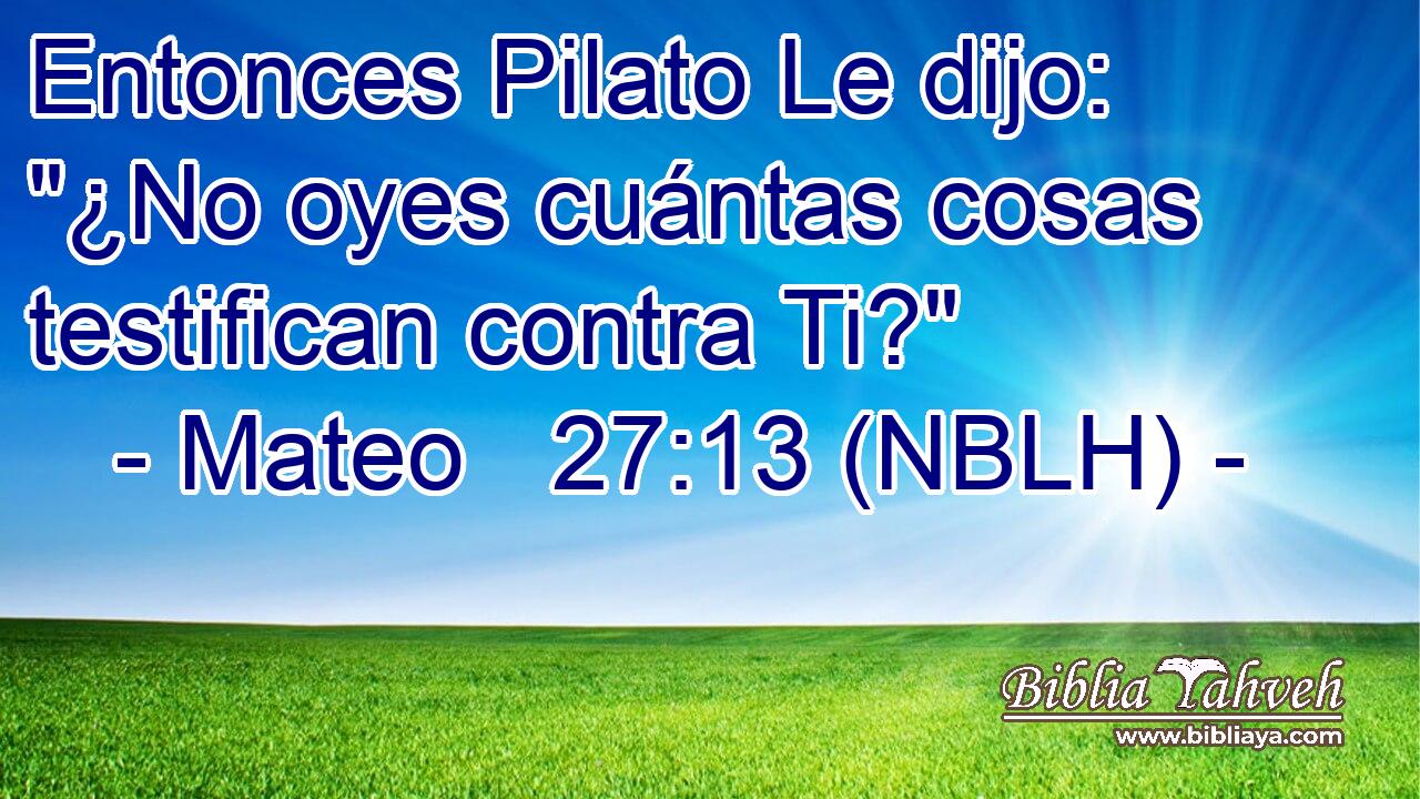  Entonces Pilato Le dijo: 