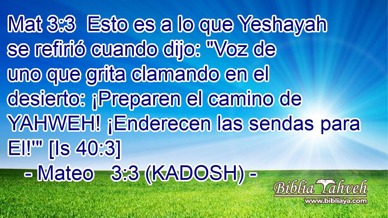 Esto es a lo que Yeshayah se refirió cuando dijo: 