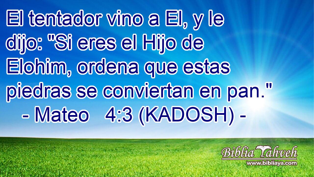  El tentador vino a El, y le dijo: 