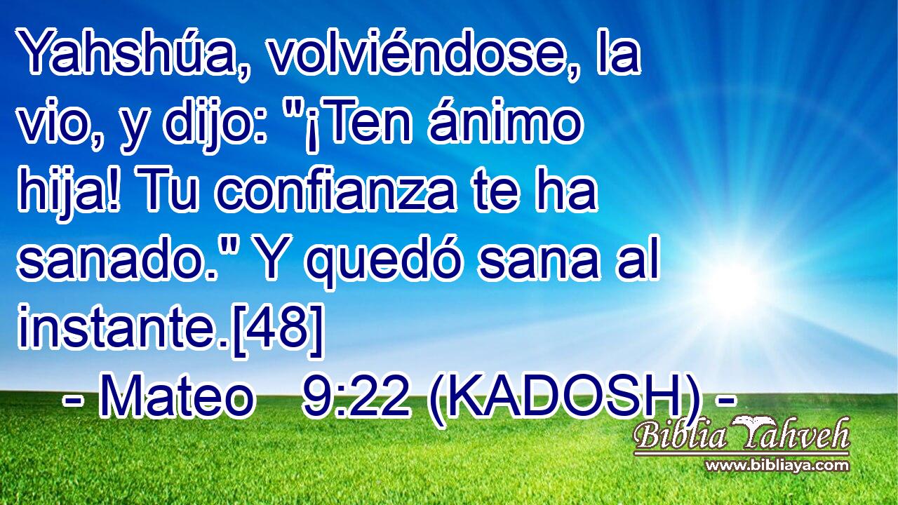  Yahshúa, volviéndose, la vio, y dijo: 