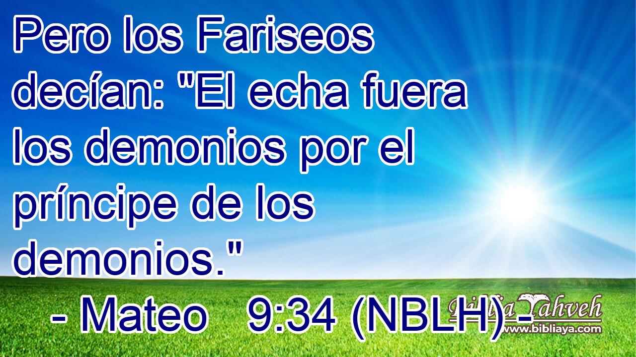  Pero los Fariseos decían: 
